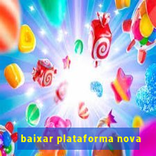 baixar plataforma nova